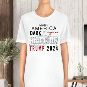 Make America Dark Again - Funny Political Trump 2024 T-Shirt1