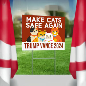 Make Cats Safe Again Yard Sign, Trump Vance Yard Sign4