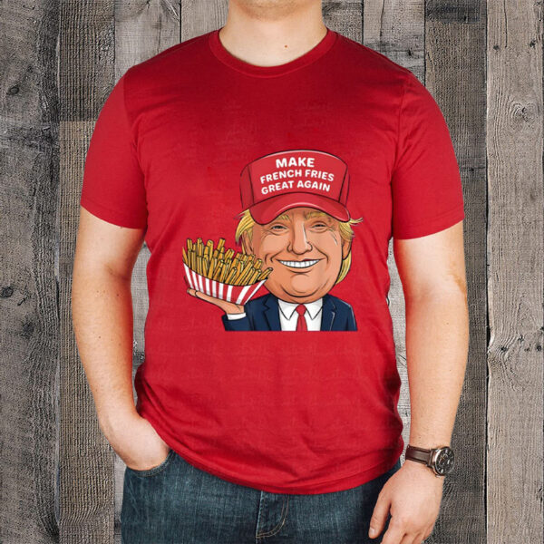 Make French Fries Great Again - Trump Mcdonald T-Shirt5