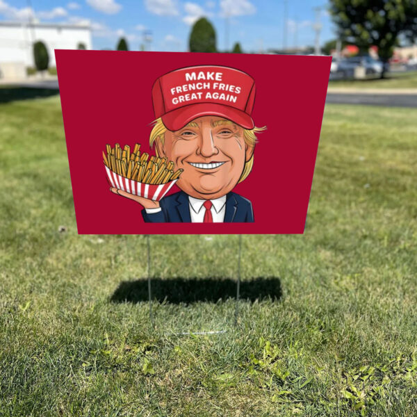 Make French Fries Great Again - Trump Mcdonald Yard Sign1