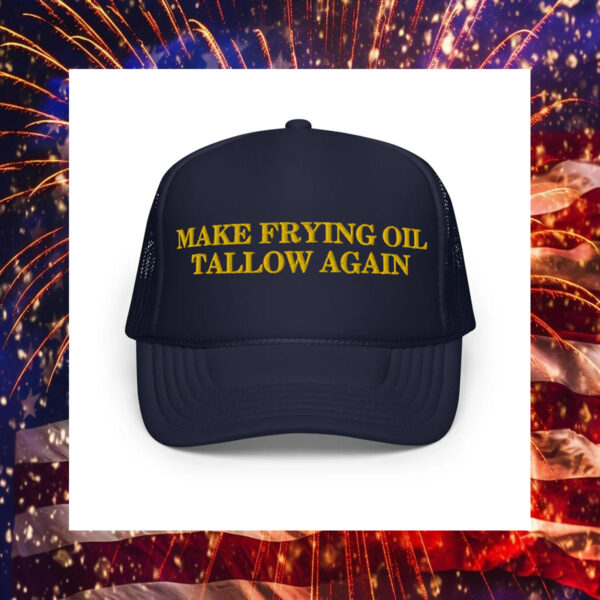 Make Frying Oil Tallow Again Foam Trucker Hat - Robert F. Kennedy Jr3