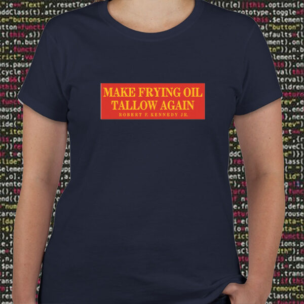 Make Frying Oil Tallow Again T-Shirt - Robert F. Kennedy Jr