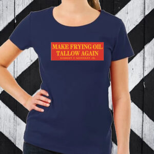 Make Frying Oil Tallow Again T-Shirt - Robert F. Kennedy Jr2