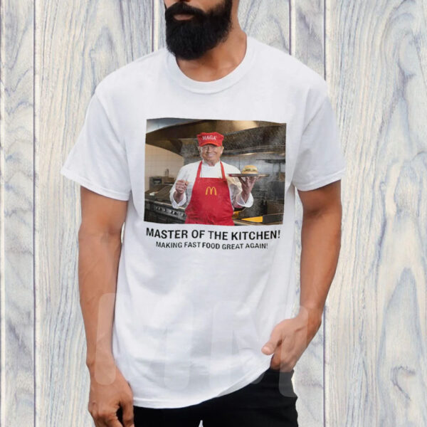 Master Of The Kitchen! Making Fast Food Great Again! T-Shirt ,McDonald's 2024 Funny Donald Trump