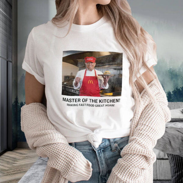 Master Of The Kitchen! Making Fast Food Great Again! T-Shirt ,McDonald's 2024 Funny Donald Trump2