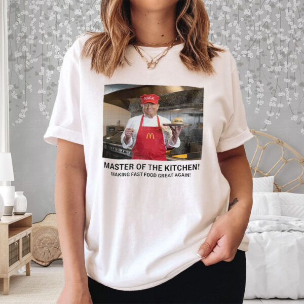 Master Of The Kitchen! Making Fast Food Great Again! T-Shirt ,McDonald's 2024 Funny Donald Trump6