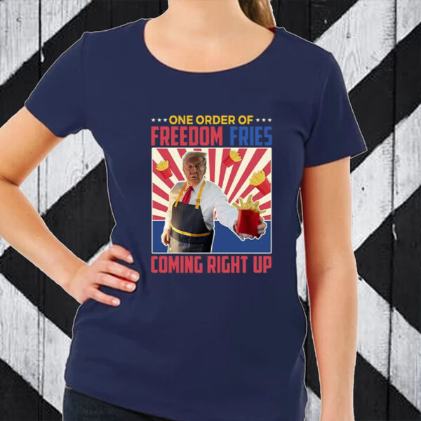 One Order Of Freedom Fries Coming Right Up - Funny Maga Donald Shirt2