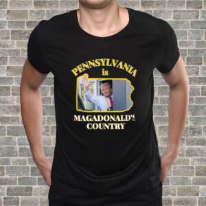 Pennsylvania Is Magadonalds Country Trump 2024 T-Shirt6