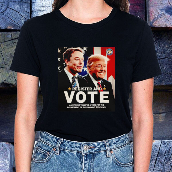 Register and vote Trump and Elon Musk T-Shirt1