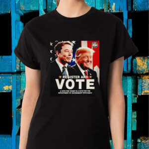 Register and vote Trump and Elon Musk T-Shirt2