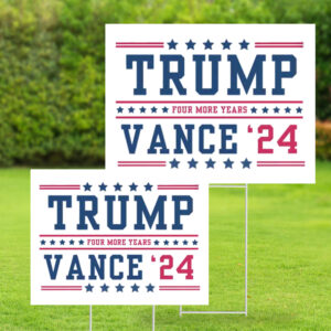 Trump Vance 2024 - Four More Years - Election Yard Sign