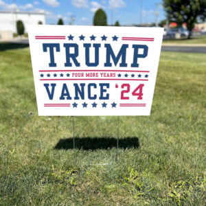 Trump Vance 2024 - Four More Years - Election Yard Sign1