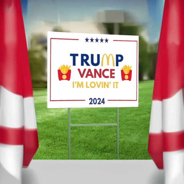 Trump Vance 2024 - I'm Lovin' It - 2024 Election, Make America Great Again Yard Sign4