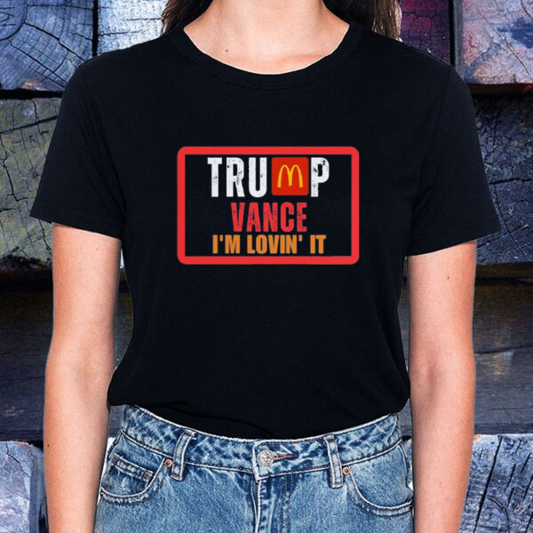 Trump Vance 2024 - I'm Lovin' It Pro Shirt1