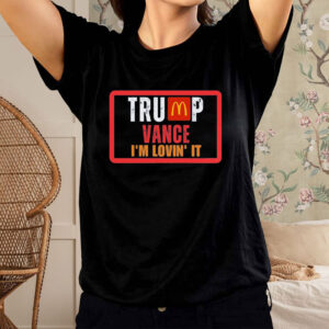 Trump Vance 2024 - I'm Lovin' It Pro Shirt4