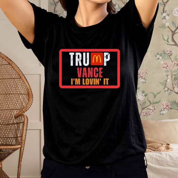 Trump Vance 2024 - I'm Lovin' It Pro Shirt4