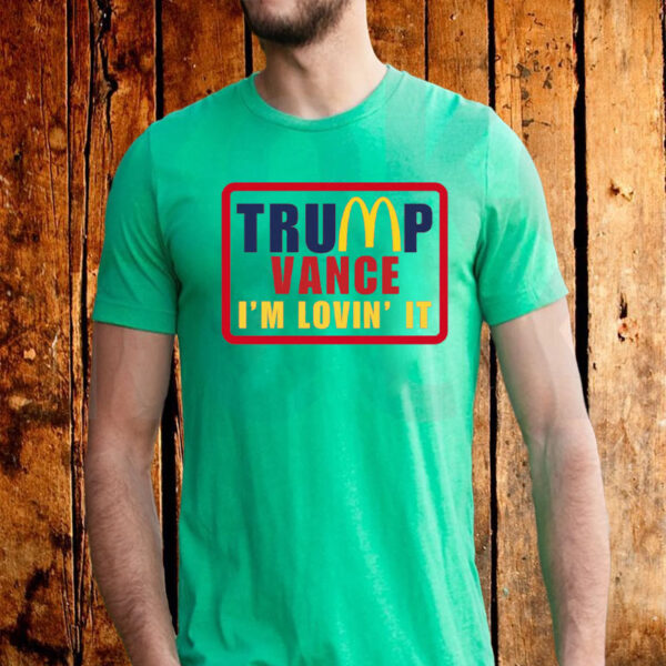 Trump Vance - I'm Lovin' It - Donald Trump 2024 T-Shirt