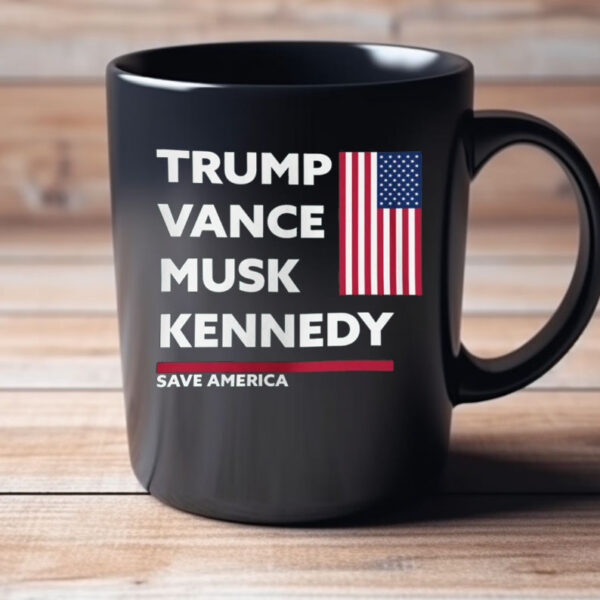 Trump - Vance - Musk - Kennedy - Save America - MAGA - Trump Mug