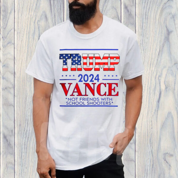 Trump vance not friends with school shooters 2024 T-Shirt