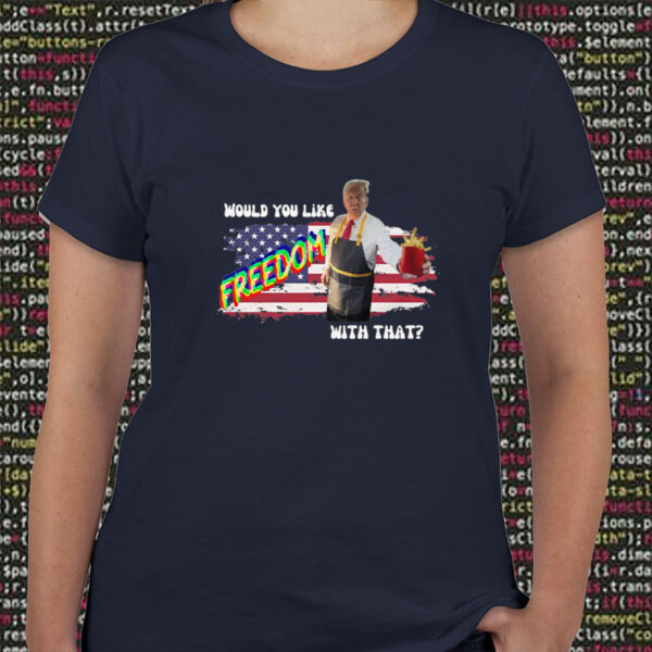 Would You Like Freedom With That - McDonald - Trump Vance 2024 MAGA T-Shirt