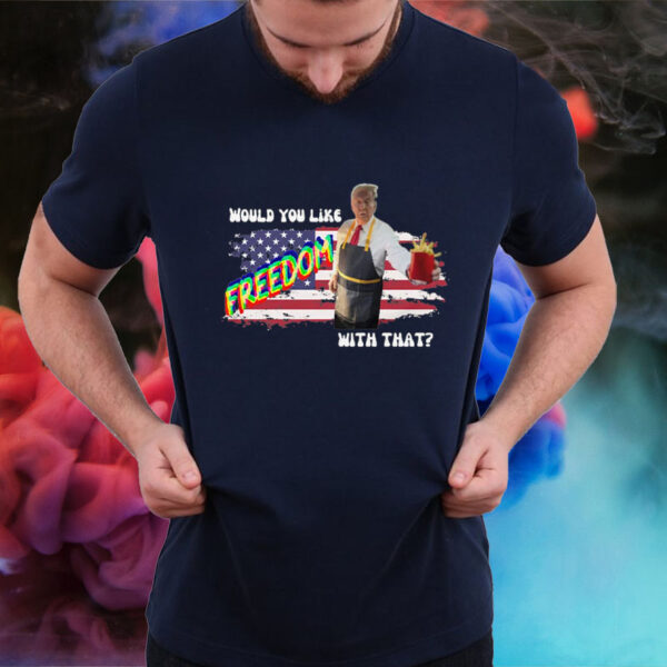 Would You Like Freedom With That - McDonald - Trump Vance 2024 MAGA T-Shirt2