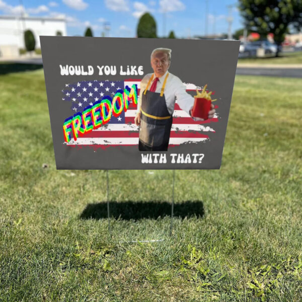 Would You Like Freedom With That - McDonald - Trump Vance 2024 MAGA Yard Sign1