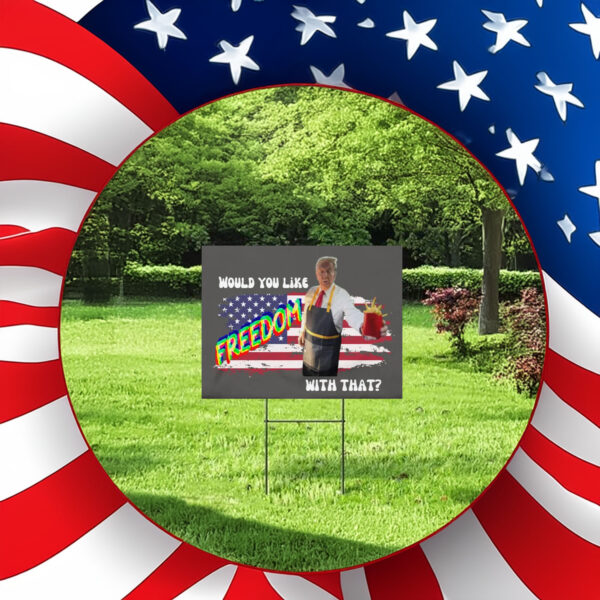 Would You Like Freedom With That - McDonald - Trump Vance 2024 MAGA Yard Sign2