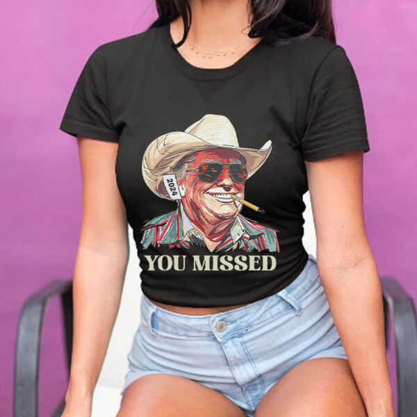 You Missed Trump Cowboy 2024 T-Shirt