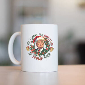 All I Want For Christmas Is Trump Back , Trump 2024 Christmas Mug1