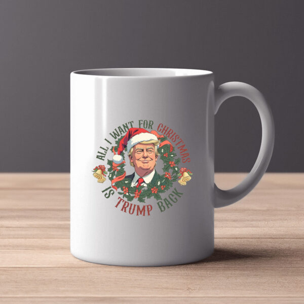 All I Want For Christmas Is Trump Back , Trump 2024 Christmas Mug2