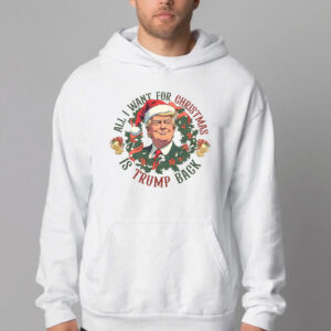 All I Want For Christmas Is Trump Back , Trump 2024 Christmas Sweatshirt , T-shirt , Hoodie , Long Sleeve T-shirt2