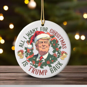 All I Want For Christmas Is Trump Back , Trump 2024 Christmas ornament1