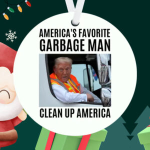 America's Favorite Garbage Man Clean Up America ,Donald Trump Garbage Truck Ornament