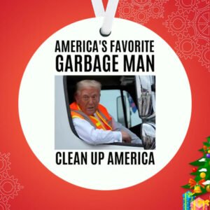 America's Favorite Garbage Man Clean Up America ,Donald Trump Garbage Truck Ornament1