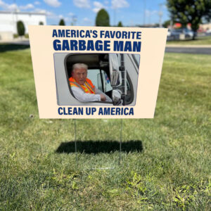 America's Favorite Garbage Man ,Clean Up America Sign ,Garbage for Trump Yard Sign1