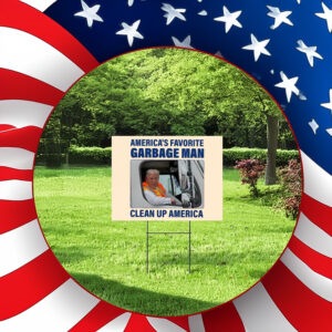 America's Favorite Garbage Man ,Clean Up America Sign ,Garbage for Trump Yard Sign2