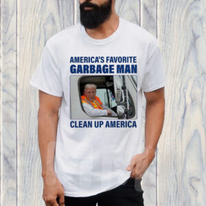 America's Favorite Garbage Man ,Clean Up America T-Shirt ,Garbage for Trump Tee