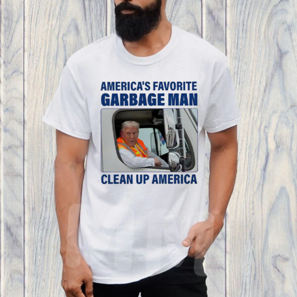 America's Favorite Garbage Man ,Clean Up America T-Shirt ,Garbage for Trump Tee