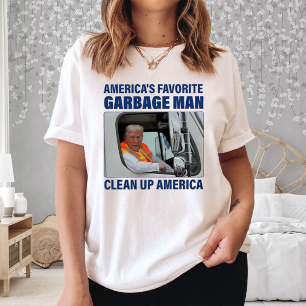 America's Favorite Garbage Man ,Clean Up America T-Shirt ,Garbage for Trump Tee5