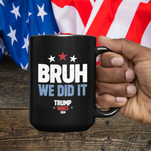 Bruh We Did It Trump Vance 2024 Mug