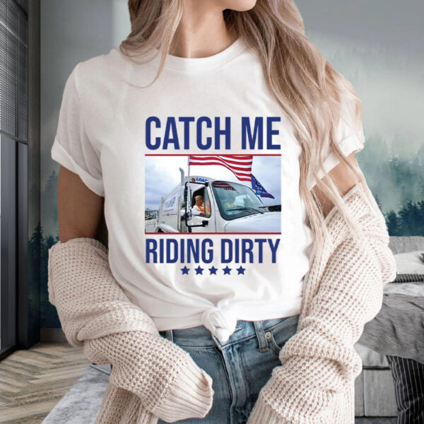 Donald Republican Trump Catch Me Riding Dirty T-Shirt