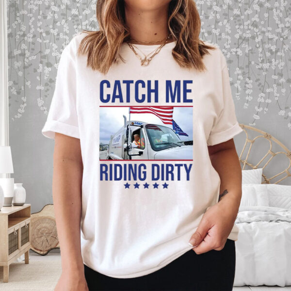 Donald Republican Trump Catch Me Riding Dirty T-Shirt1