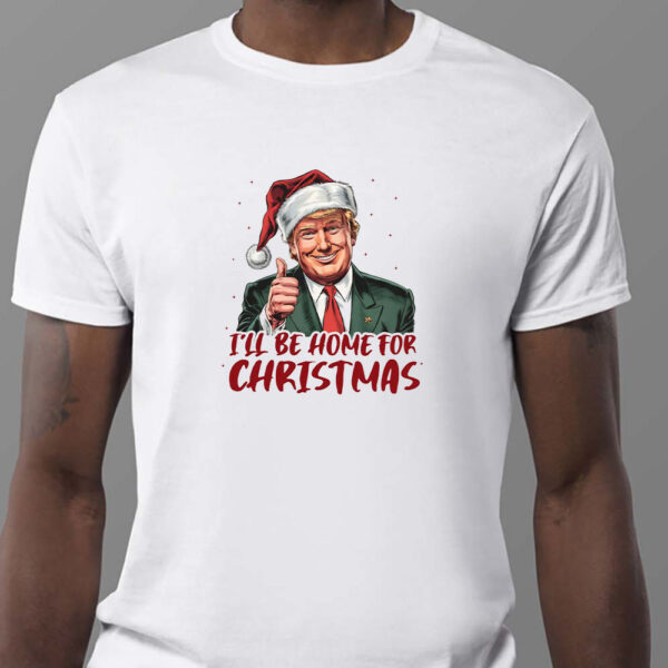 Donald Trump I'll Be Home for Christmas, Humorous Trump Christmas Sweatshirt , T-shirt , Hoodie , Long Sleeve T-Shirt1