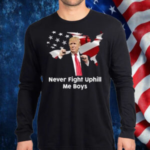 Donald Trump Never Fight Uphill Me Boys Shirt, Hoodie, Sweatshirt, Long Sleeve and Tank Top