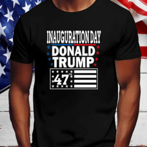 Donald Trump President Inauguration Day 2025 Shirt ,America 47th2