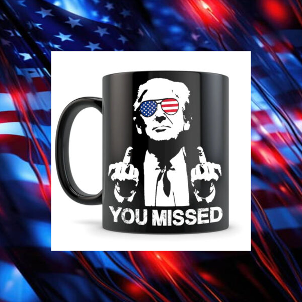 Donald trump Mug ,You Missed