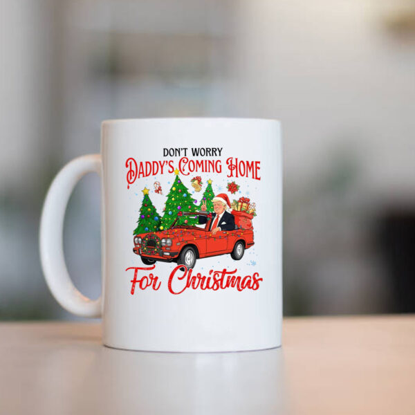 Don't Worry Daddy's Coming Home For Christmas Trump Mug1