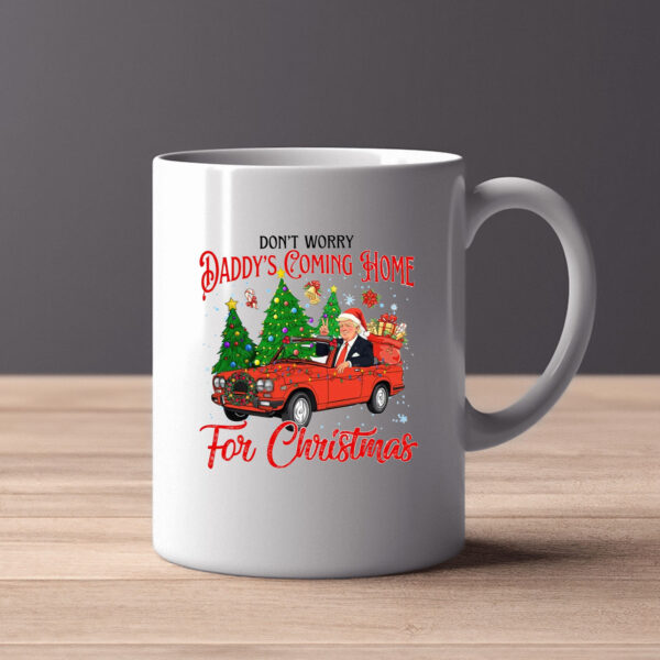 Don't Worry Daddy's Coming Home For Christmas Trump Mug2