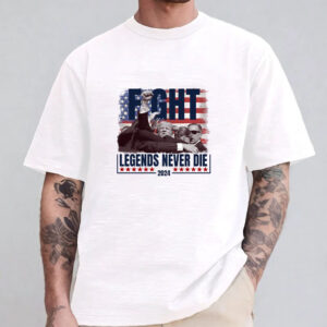 Fight Legends Never Die Trump T-Shirt 20242