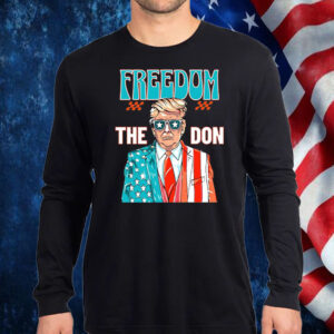 Freedom The Don ,Donald Trump Shirt, Hoodie, Sweatshirt, Long Sleeve and Tank Top1